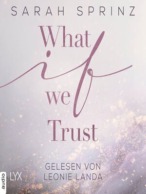 cover image of What if we Trust--What-If-Trilogie, Teil 3